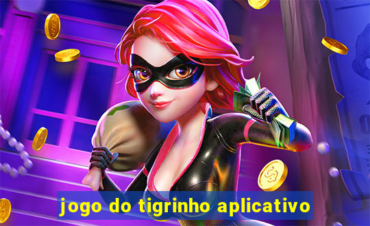 jogo do tigrinho aplicativo